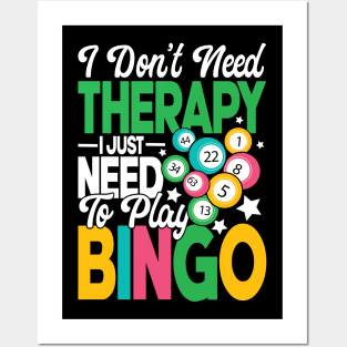 I Don't Need Therapy I Just Need To Play Bingo Posters and Art